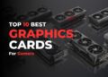 Top 10 Best Graphics Cards for Gamers